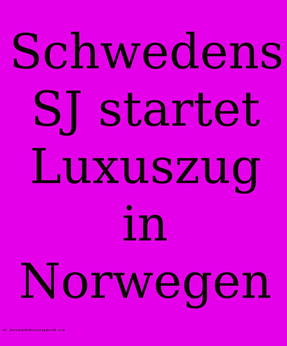 Schwedens SJ Startet Luxuszug In Norwegen