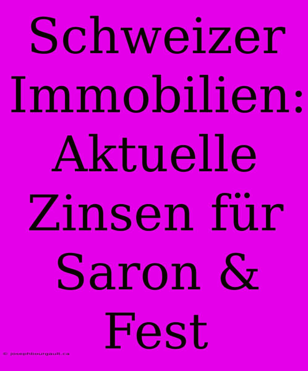 Schweizer Immobilien: Aktuelle Zinsen Für Saron & Fest