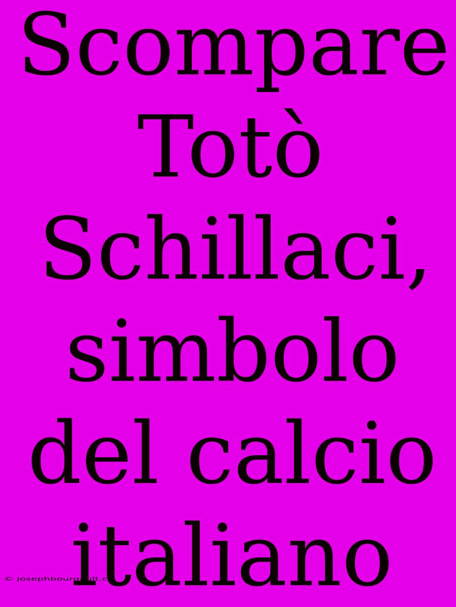 Scompare Totò Schillaci, Simbolo Del Calcio Italiano