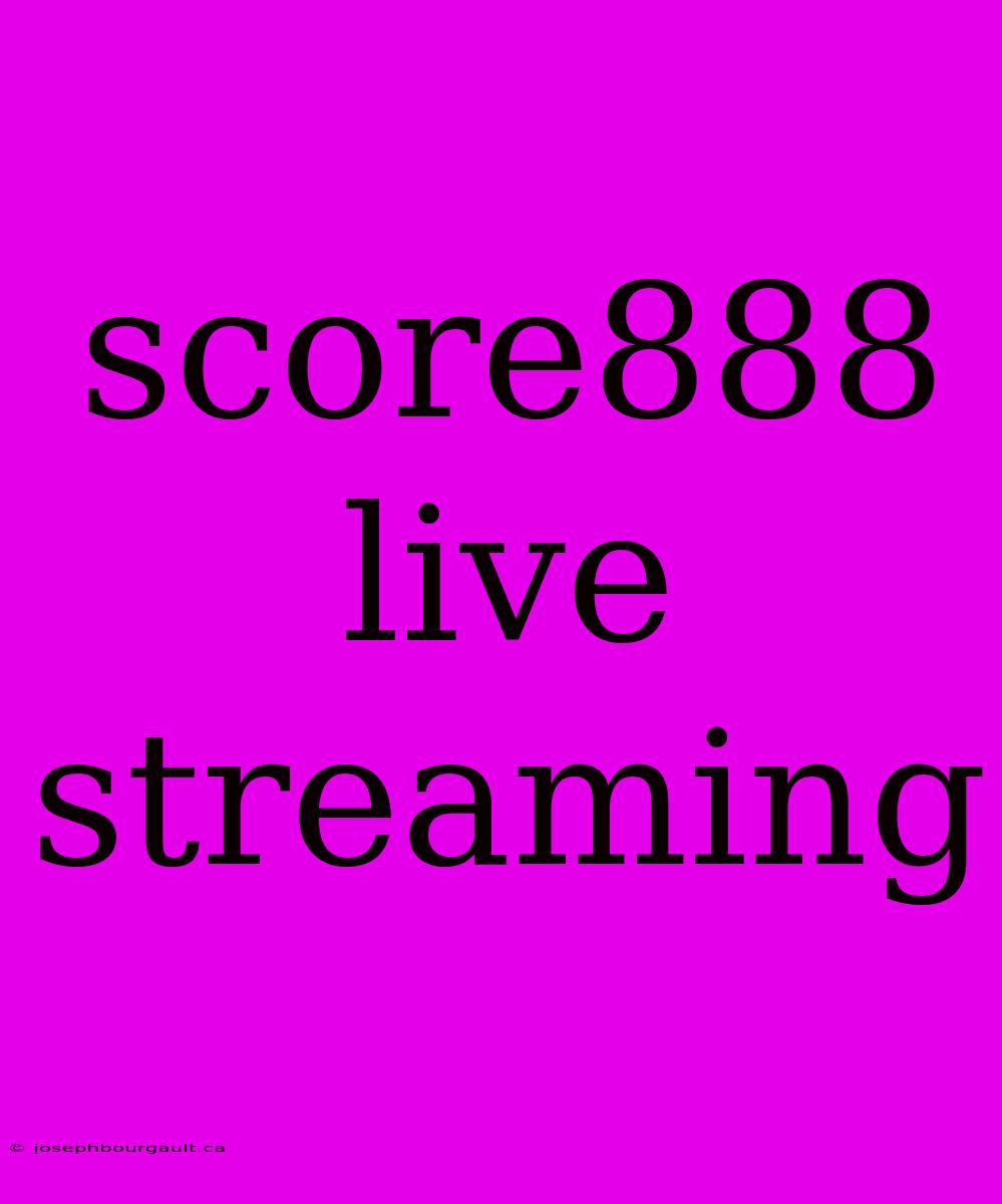 Score888 Live Streaming