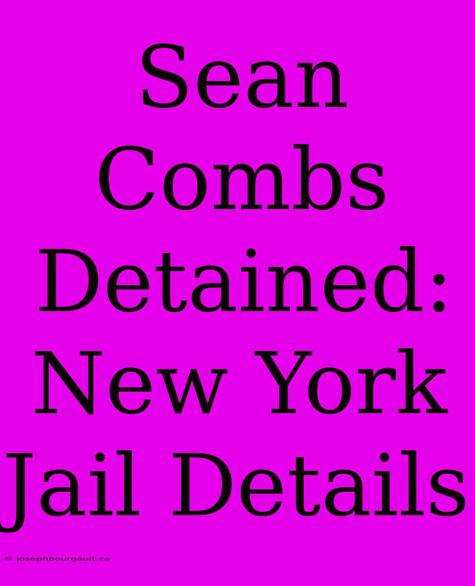 Sean Combs Detained: New York Jail Details