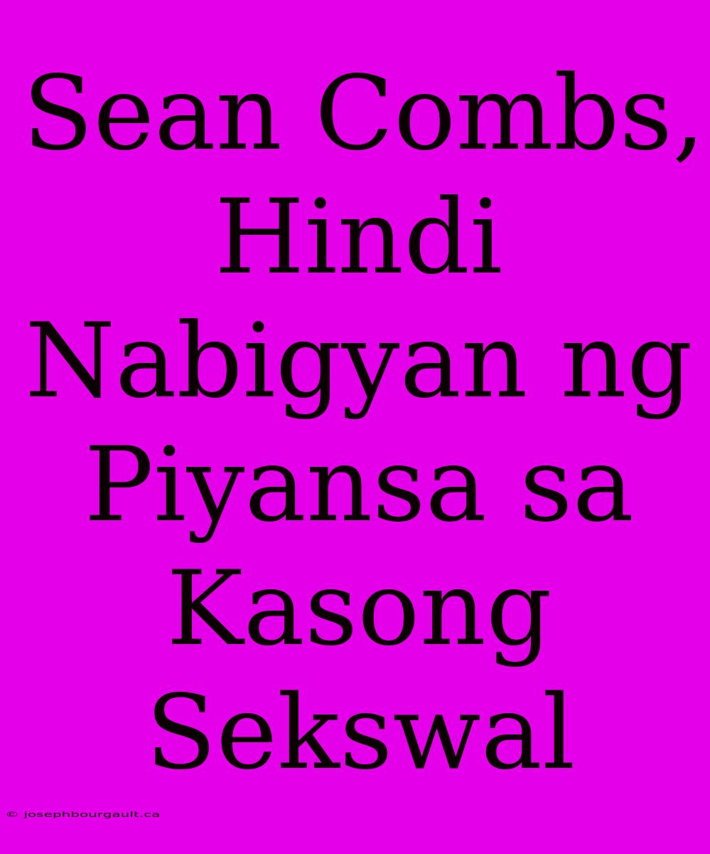 Sean Combs, Hindi Nabigyan Ng Piyansa Sa Kasong Sekswal