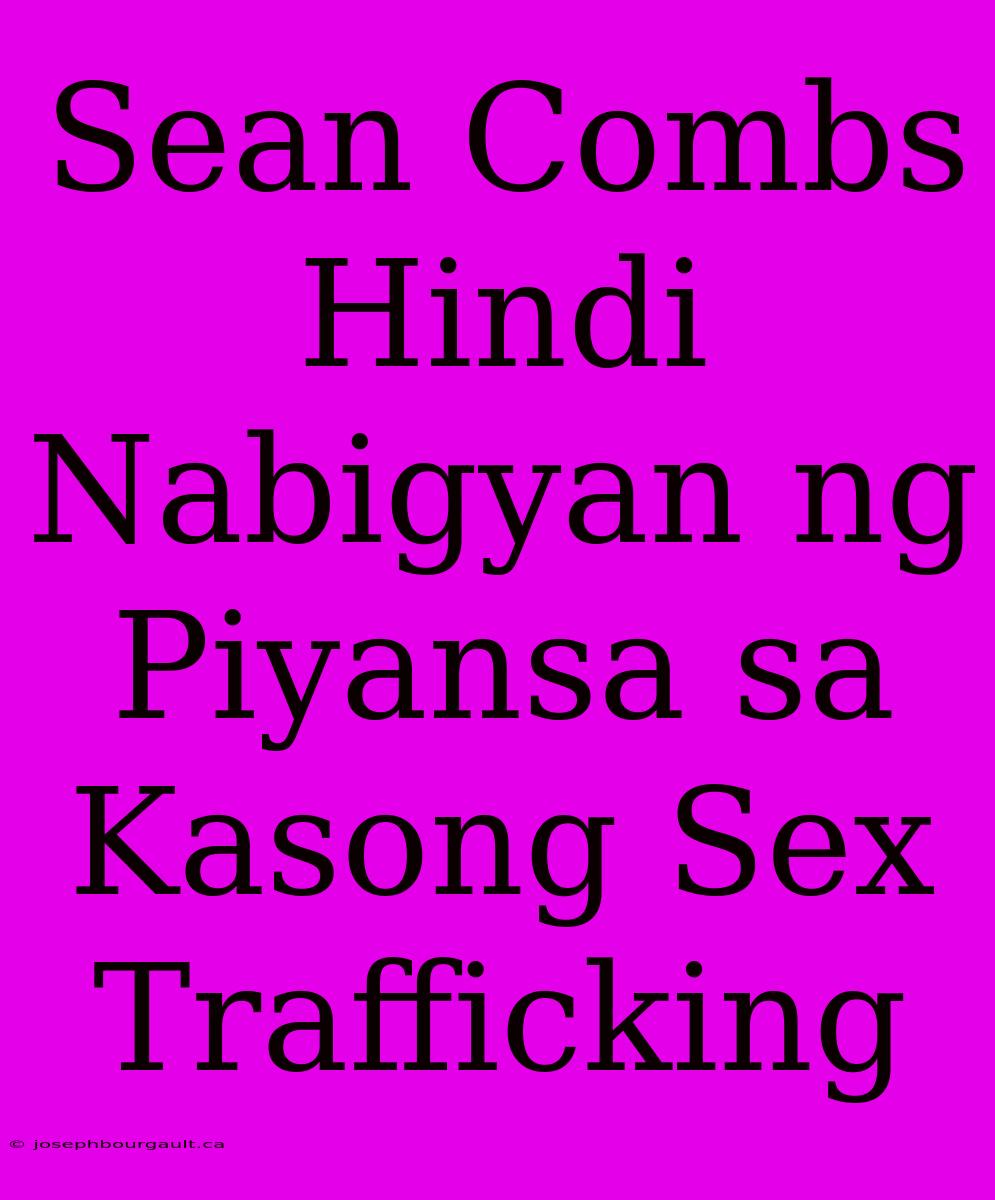 Sean Combs Hindi Nabigyan Ng Piyansa Sa Kasong Sex Trafficking