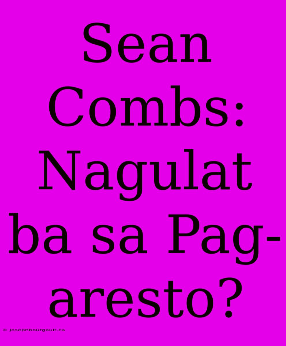 Sean Combs: Nagulat Ba Sa Pag-aresto?