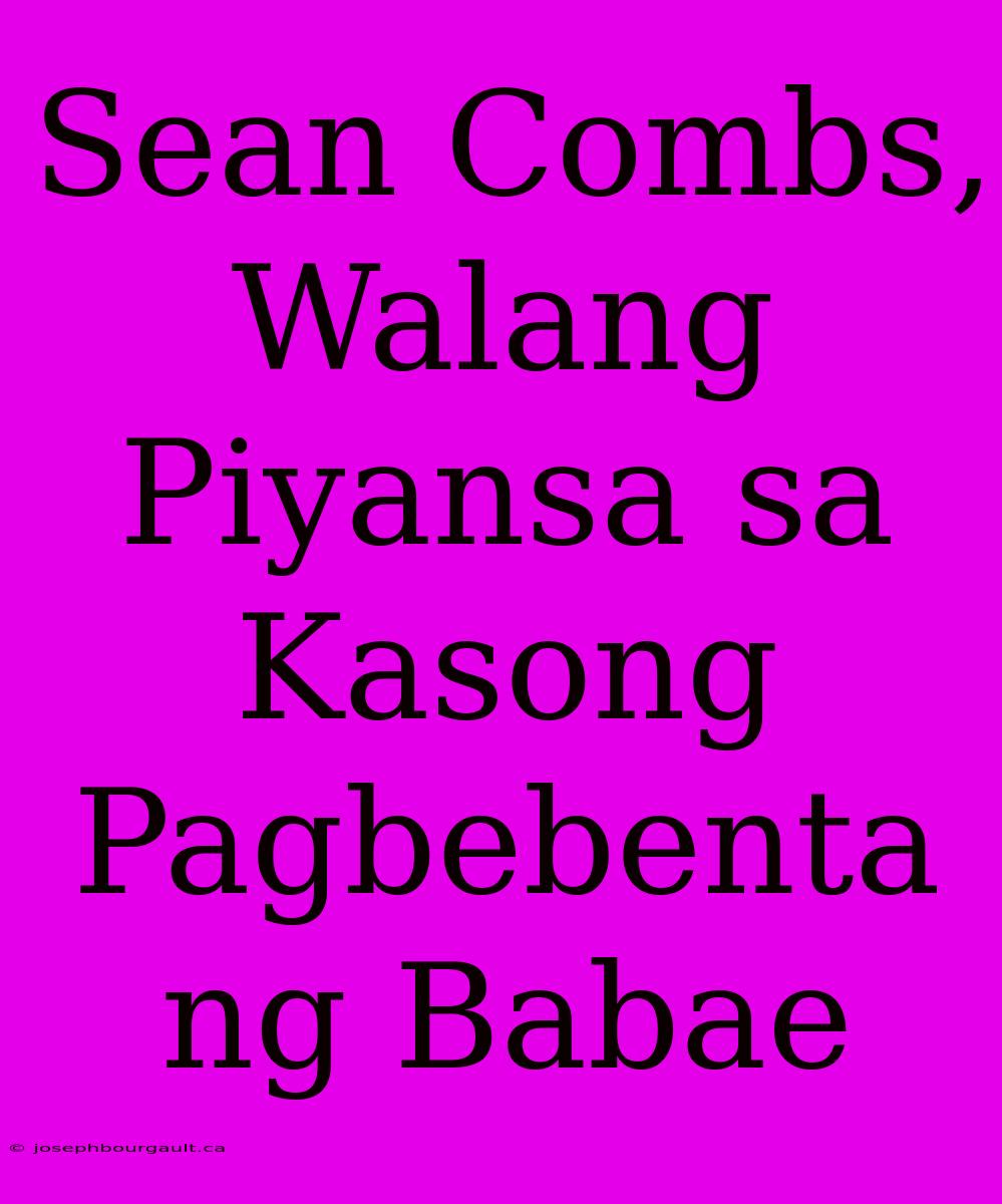 Sean Combs, Walang Piyansa Sa Kasong Pagbebenta Ng Babae