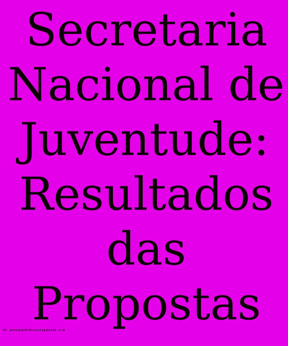 Secretaria Nacional De Juventude: Resultados Das Propostas