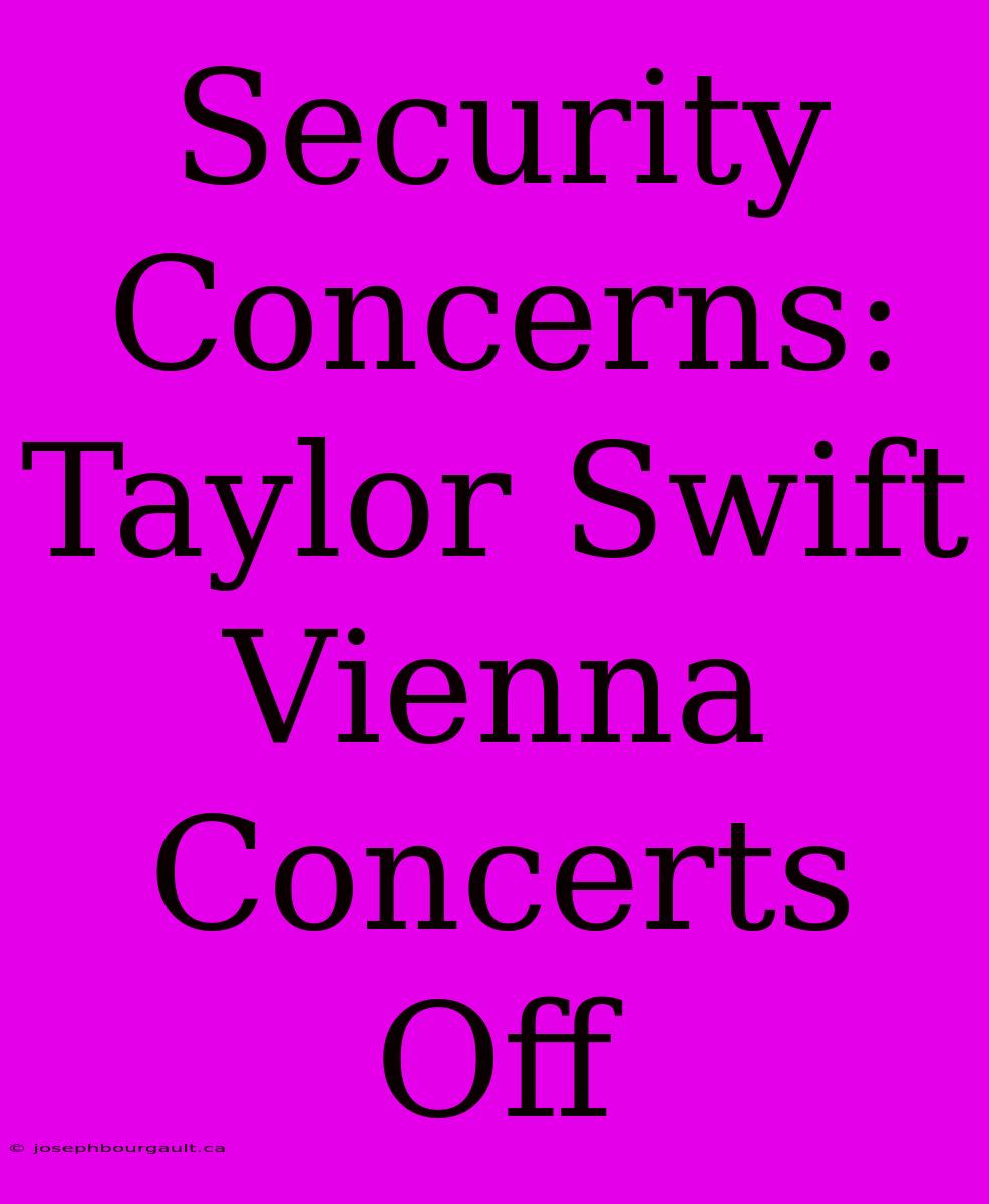 Security Concerns: Taylor Swift Vienna Concerts Off