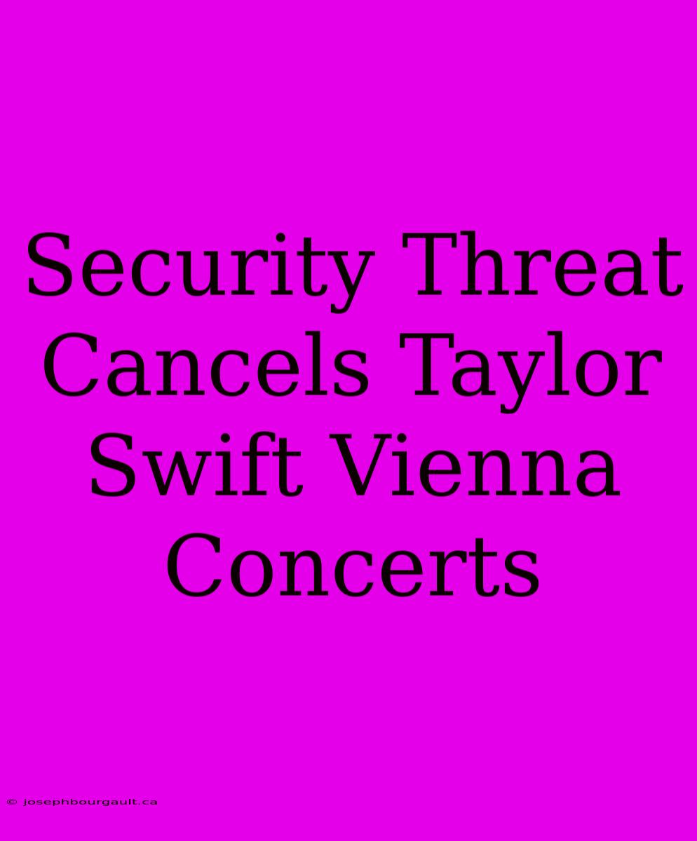 Security Threat Cancels Taylor Swift Vienna Concerts