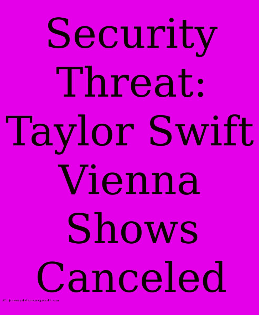 Security Threat: Taylor Swift Vienna Shows Canceled