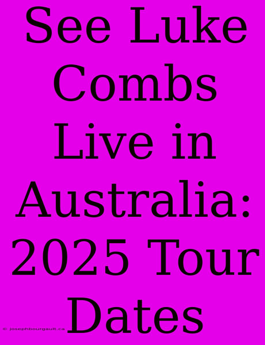 See Luke Combs Live In Australia: 2025 Tour Dates