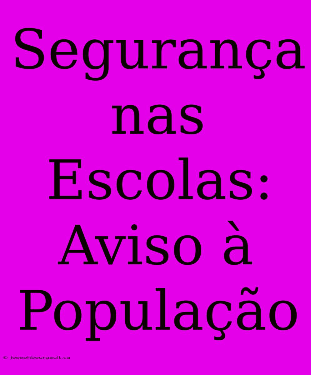 Segurança Nas Escolas: Aviso À População