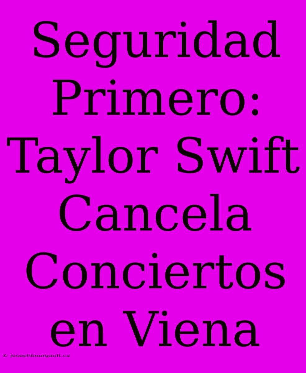 Seguridad Primero: Taylor Swift Cancela Conciertos En Viena