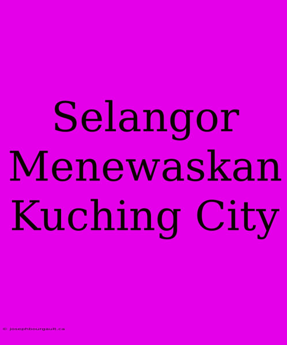 Selangor Menewaskan Kuching City