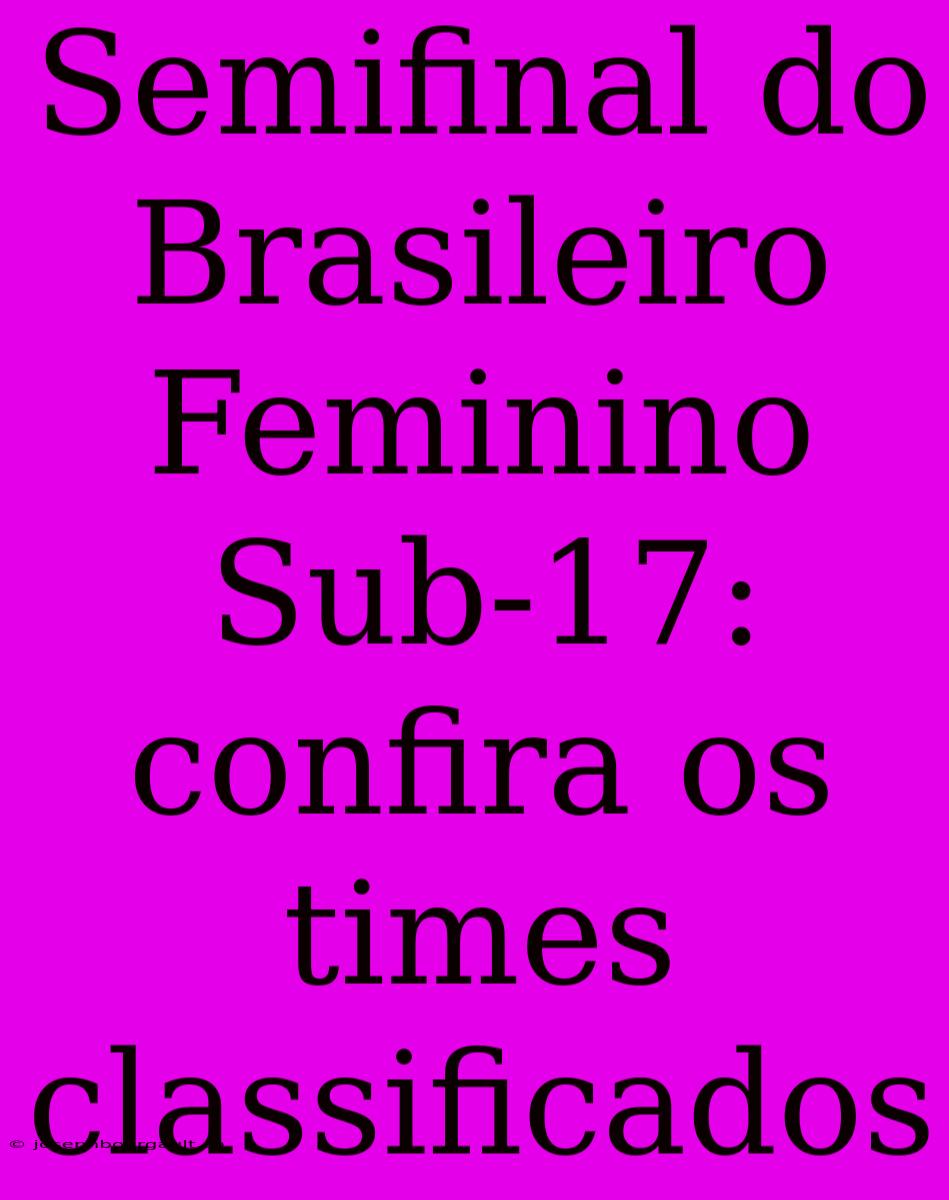 Semifinal Do Brasileiro Feminino Sub-17: Confira Os Times Classificados