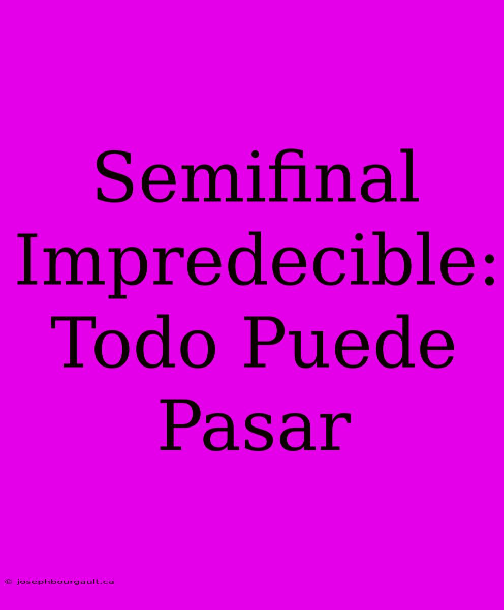 Semifinal Impredecible: Todo Puede Pasar