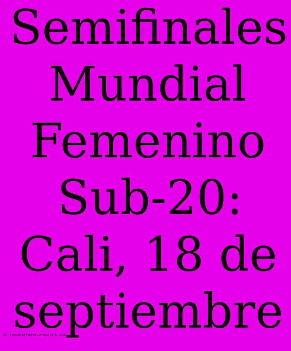 Semifinales Mundial Femenino Sub-20: Cali, 18 De Septiembre