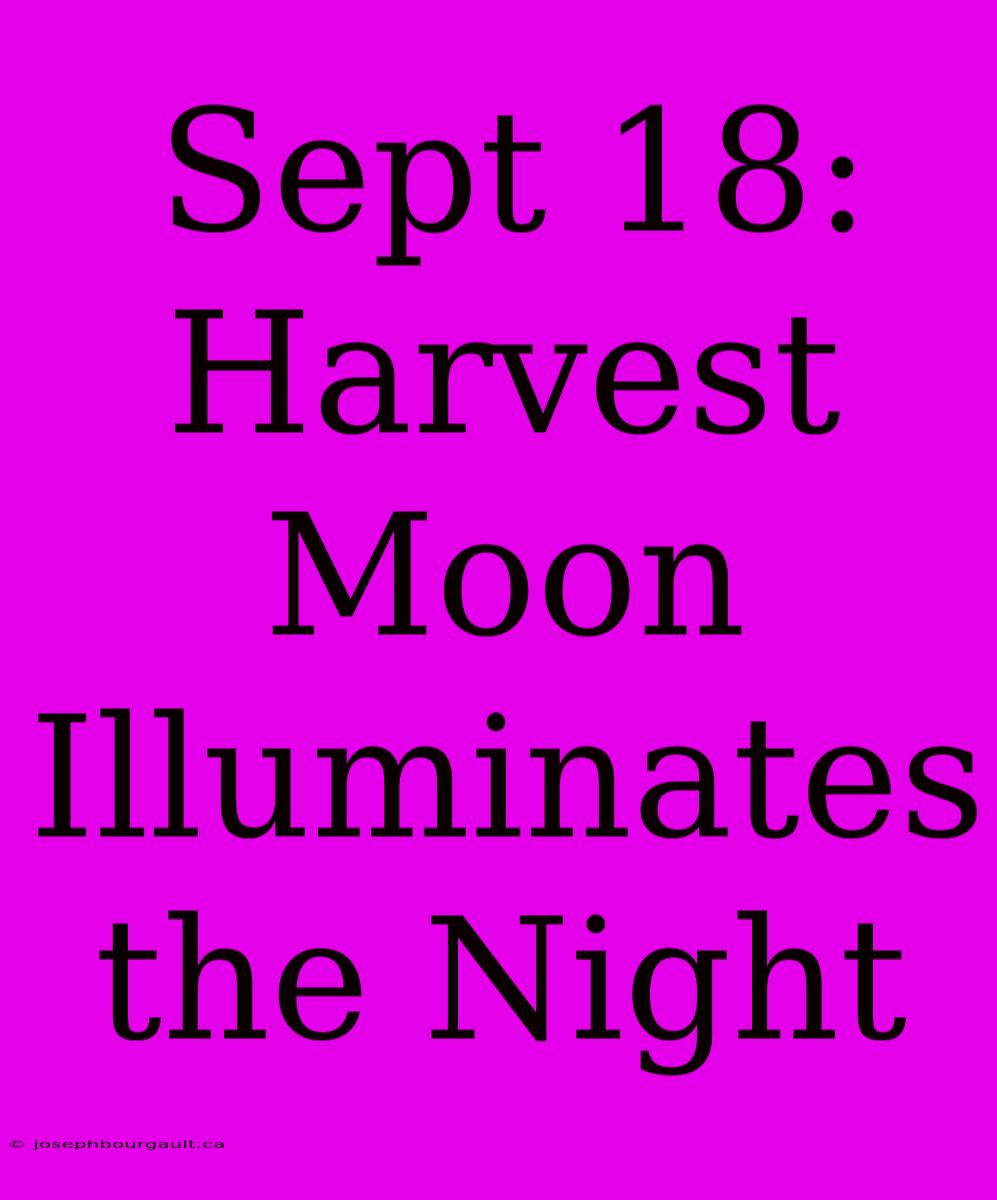 Sept 18: Harvest Moon Illuminates The Night