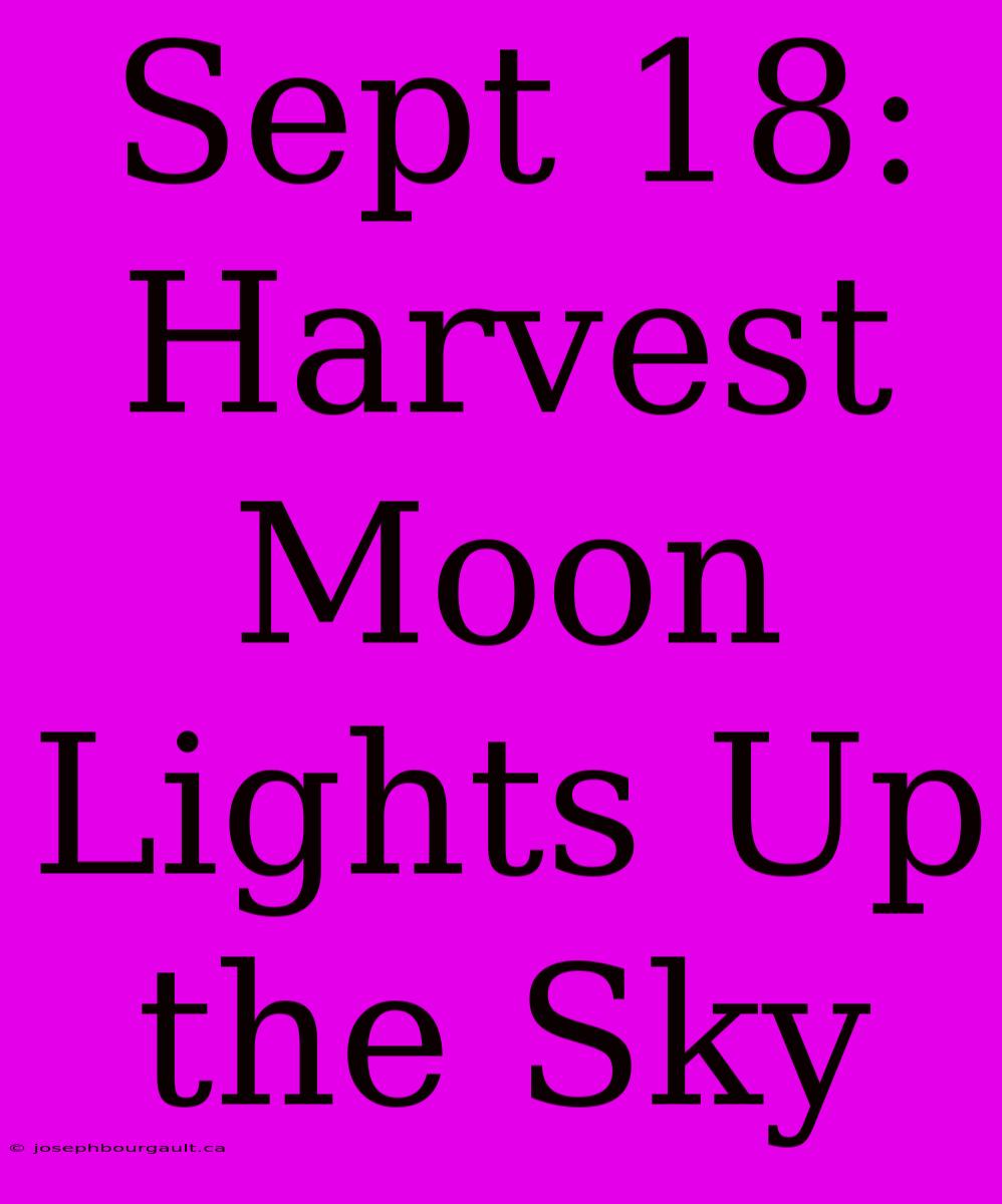 Sept 18: Harvest Moon Lights Up The Sky