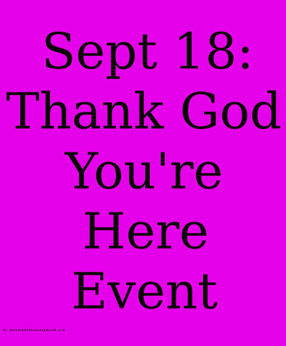 Sept 18: Thank God You're Here Event