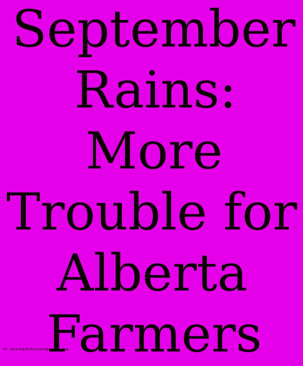 September Rains: More Trouble For Alberta Farmers