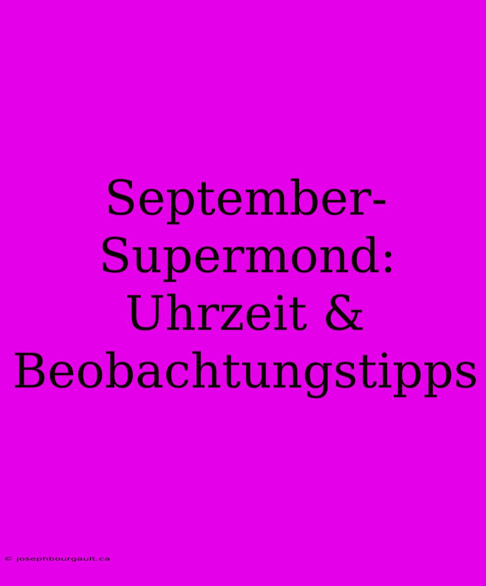 September-Supermond: Uhrzeit & Beobachtungstipps