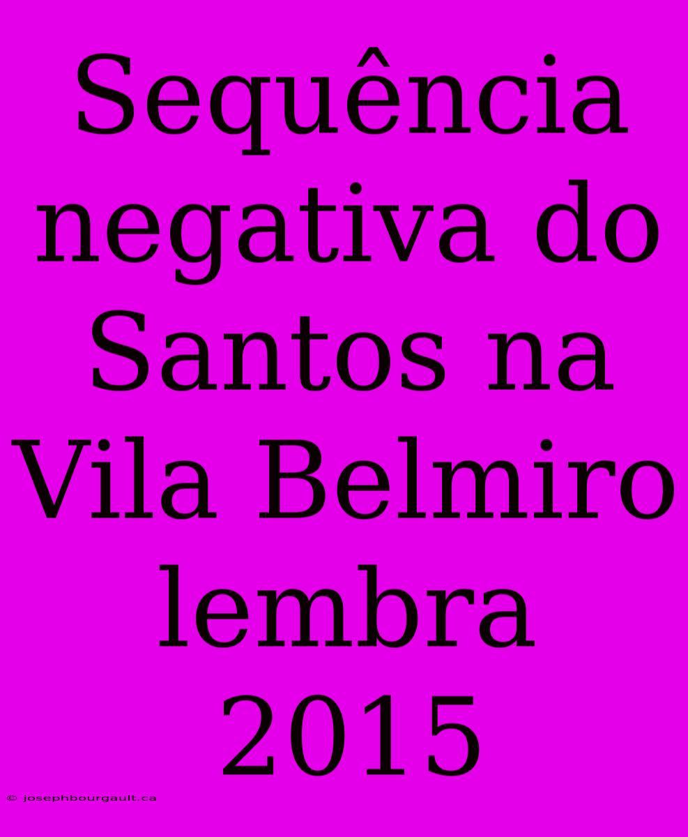 Sequência Negativa Do Santos Na Vila Belmiro Lembra 2015