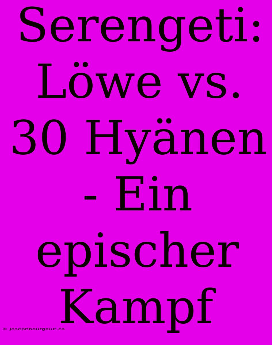 Serengeti: Löwe Vs. 30 Hyänen - Ein Epischer Kampf