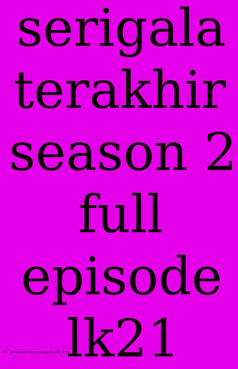 Serigala Terakhir Season 2 Full Episode Lk21