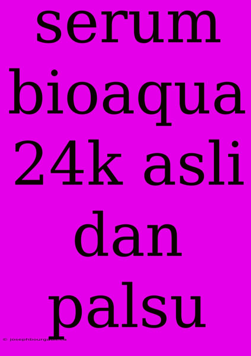 Serum Bioaqua 24k Asli Dan Palsu