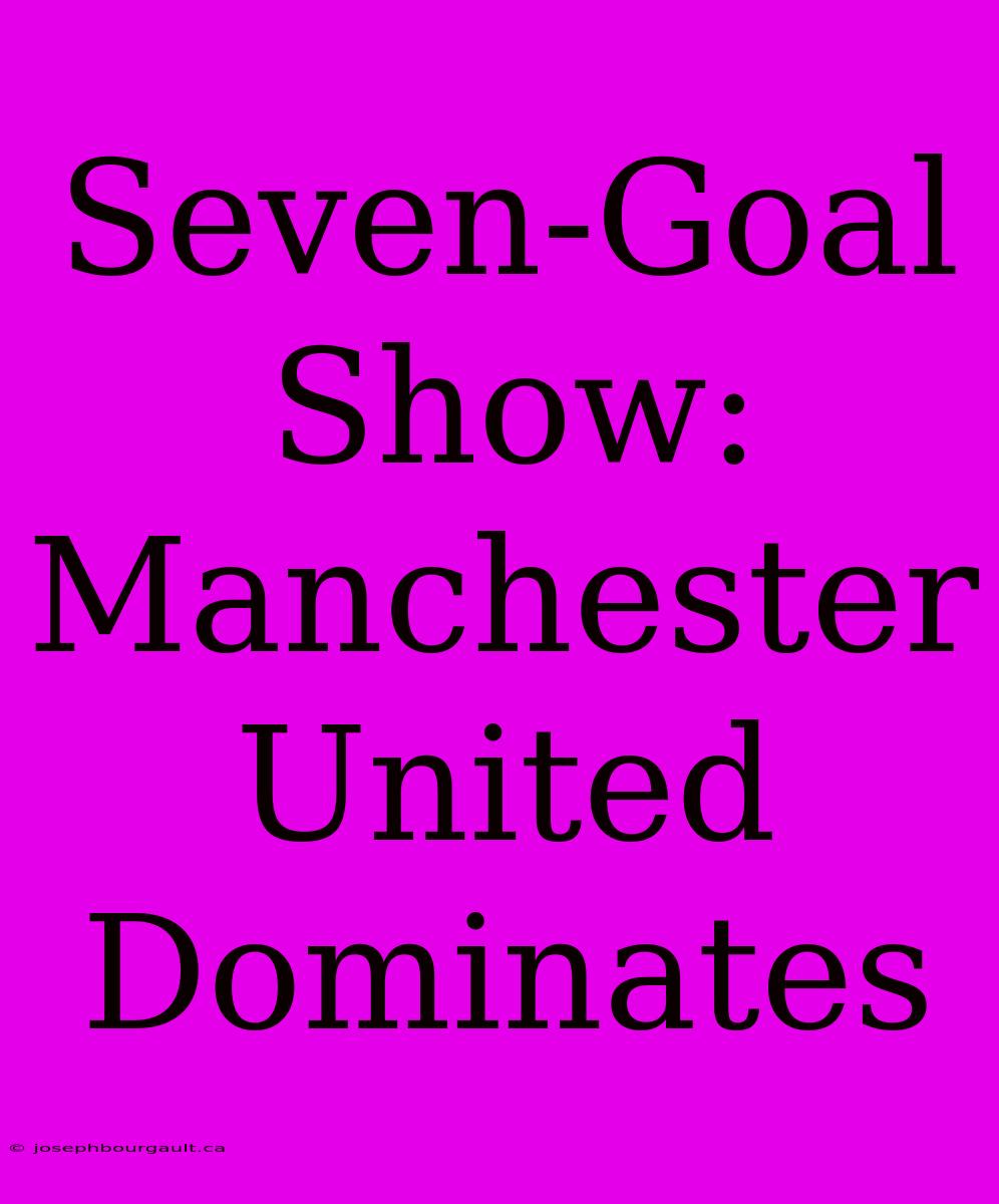 Seven-Goal Show: Manchester United Dominates