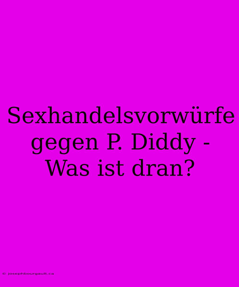 Sexhandelsvorwürfe Gegen P. Diddy - Was Ist Dran?