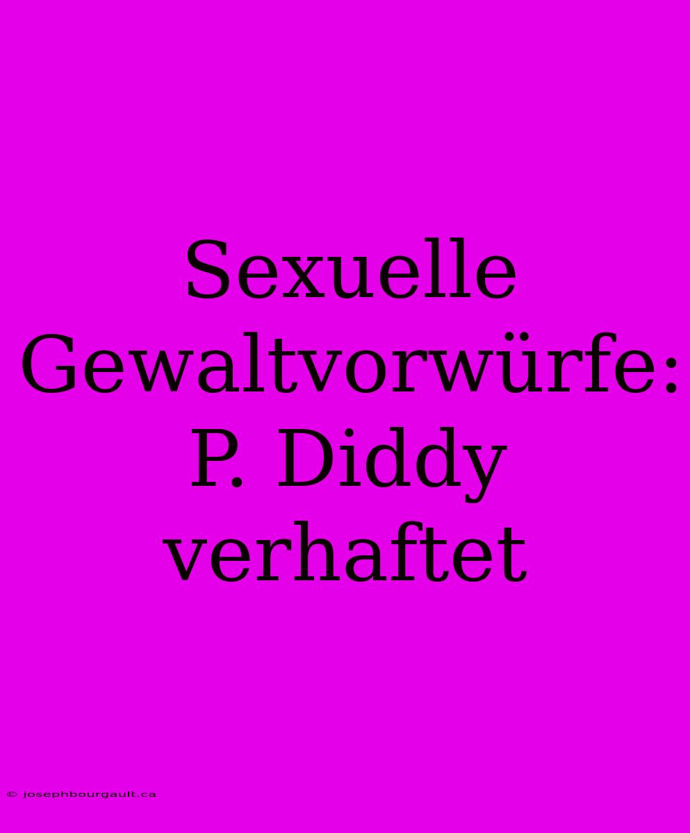 Sexuelle Gewaltvorwürfe: P. Diddy Verhaftet