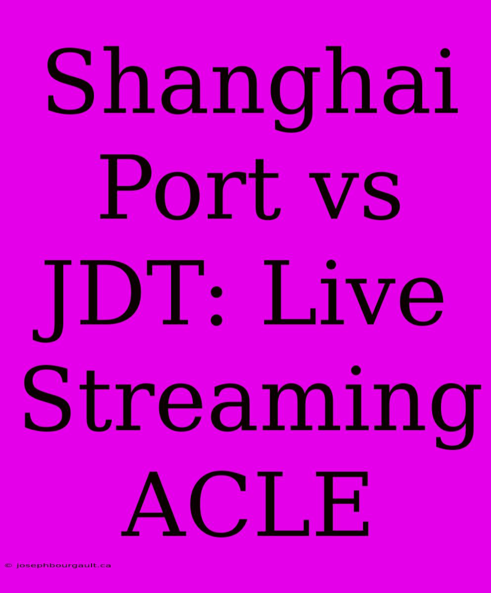 Shanghai Port Vs JDT: Live Streaming ACLE