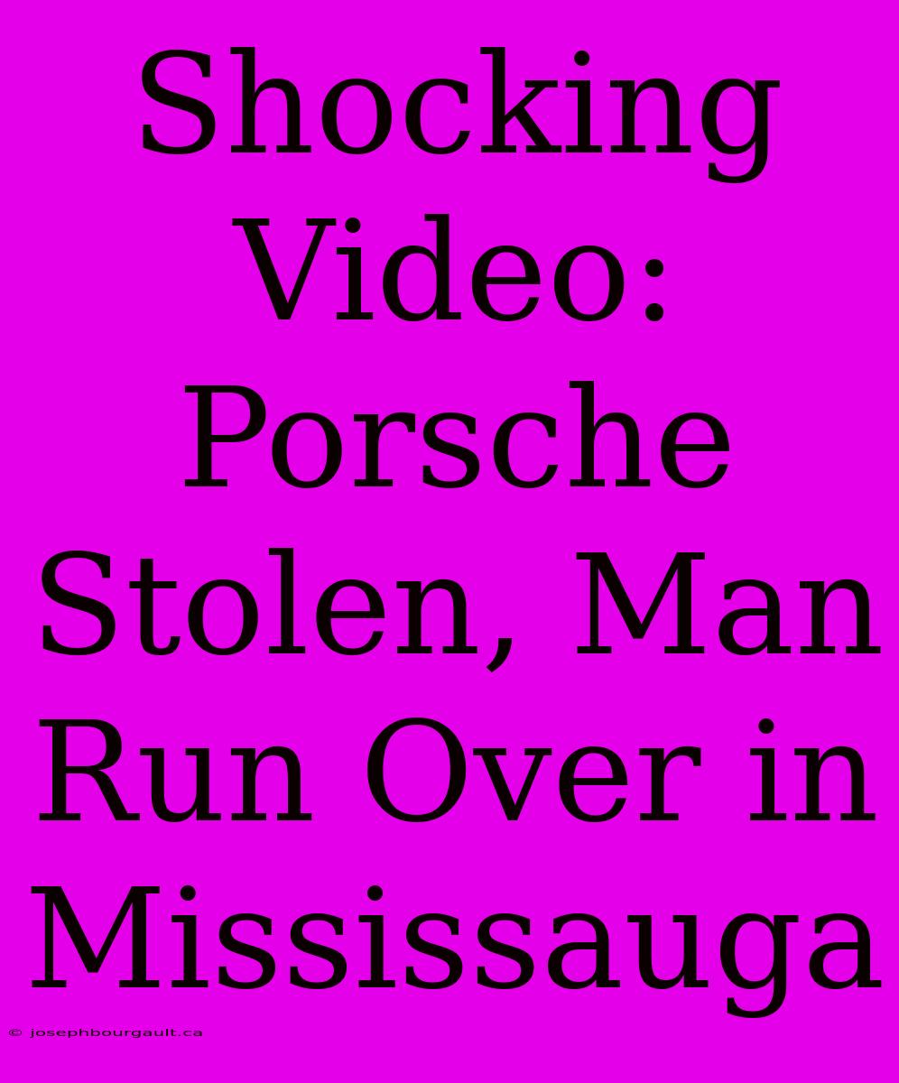 Shocking Video: Porsche Stolen, Man Run Over In Mississauga