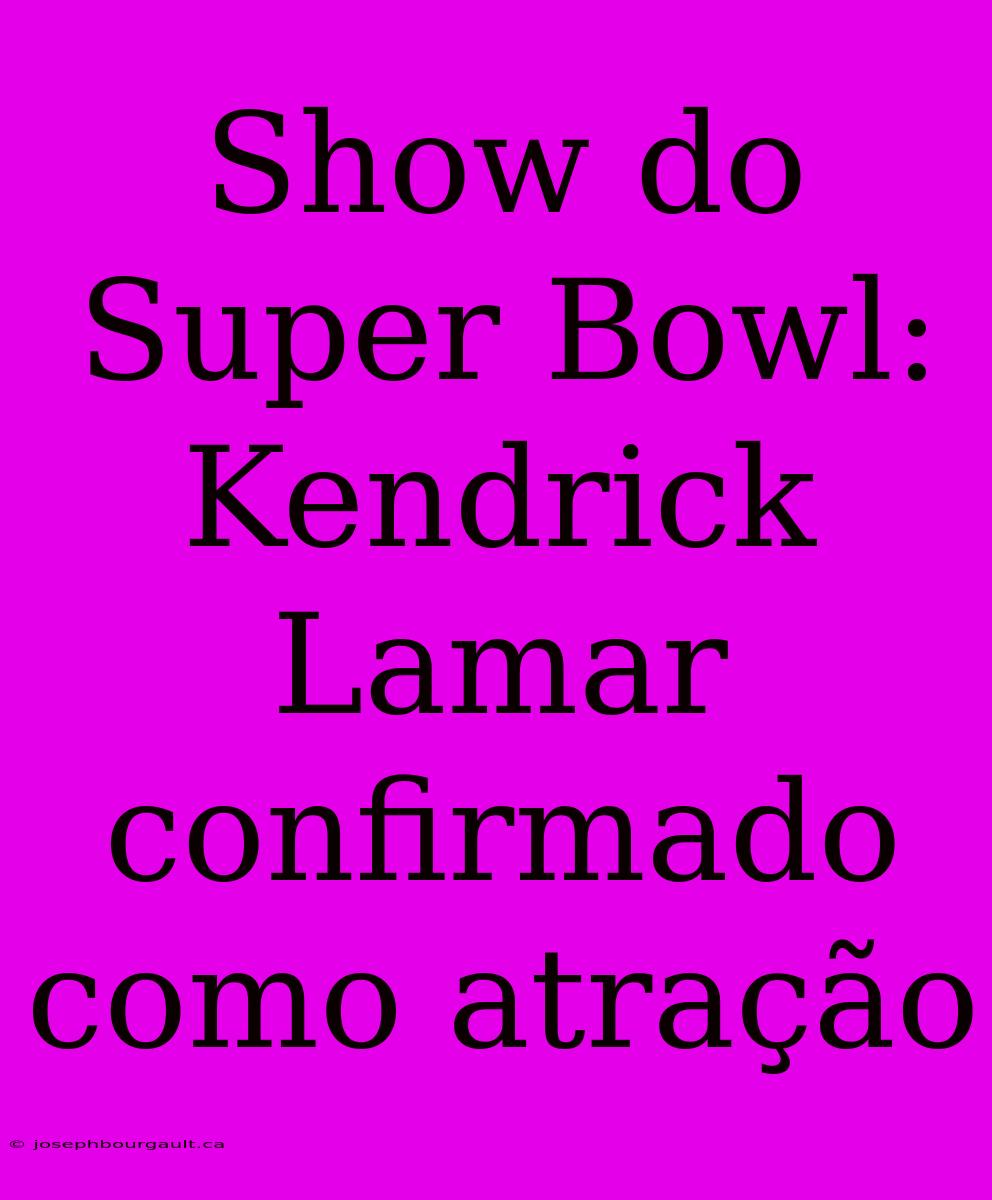 Show Do Super Bowl: Kendrick Lamar Confirmado Como Atração