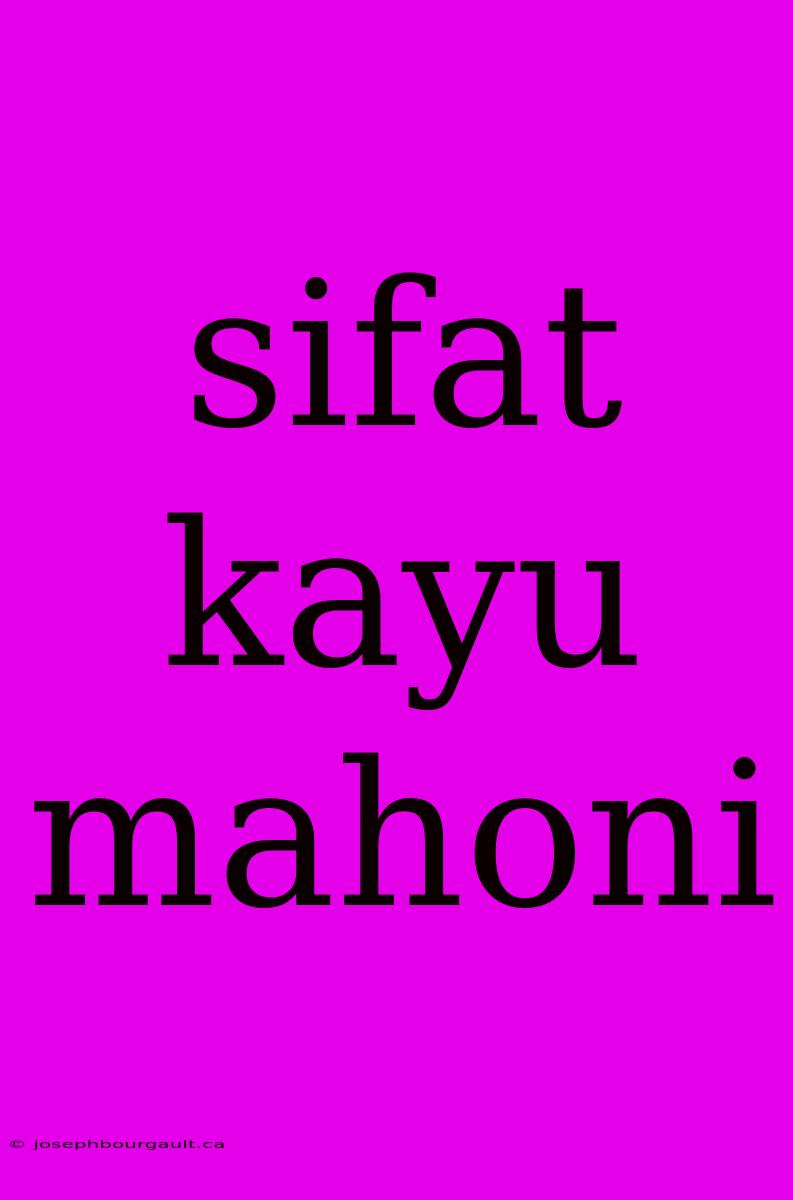 Sifat Kayu Mahoni