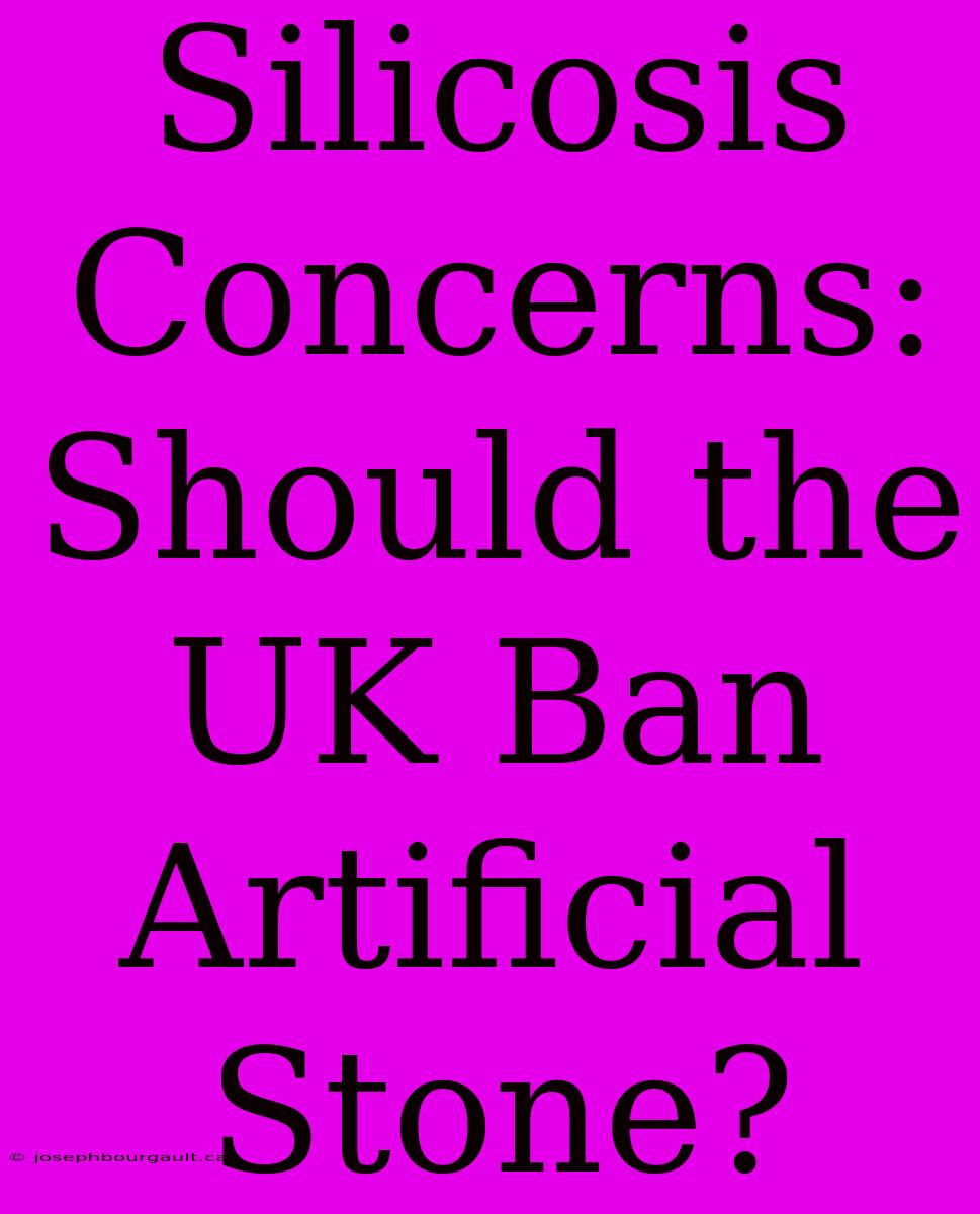 Silicosis Concerns: Should The UK Ban Artificial Stone?