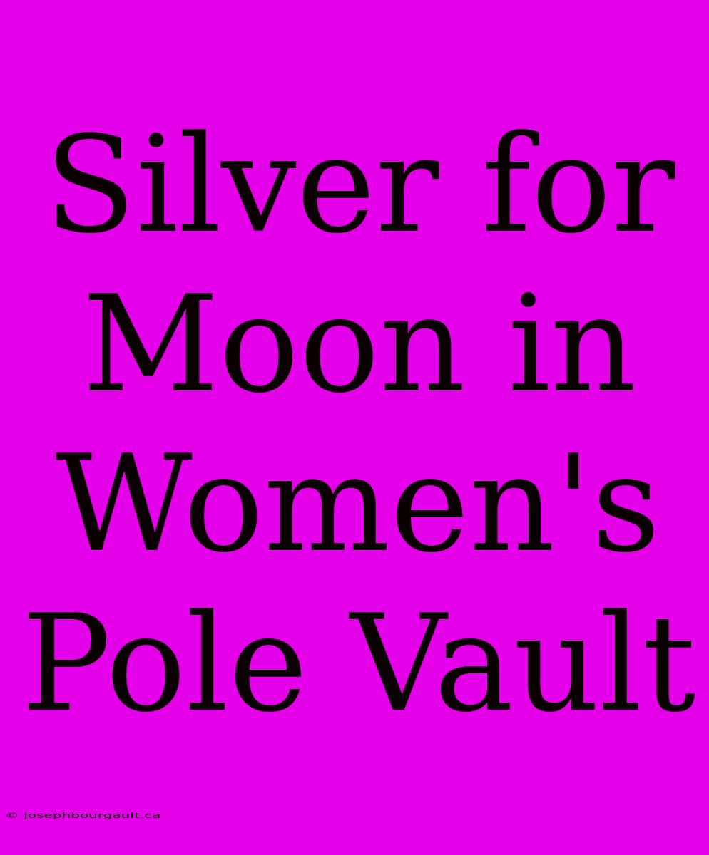 Silver For Moon In Women's Pole Vault