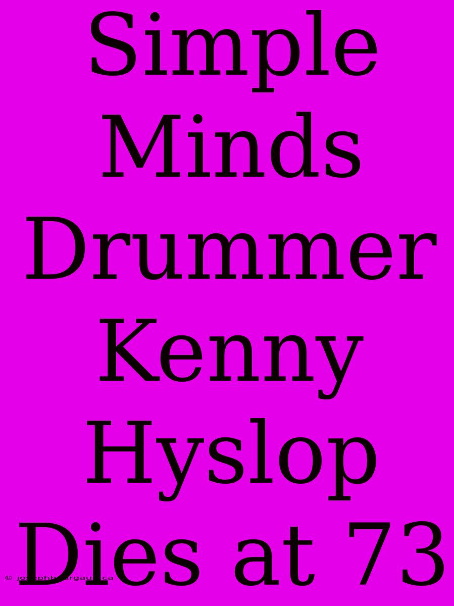 Simple Minds Drummer Kenny Hyslop Dies At 73