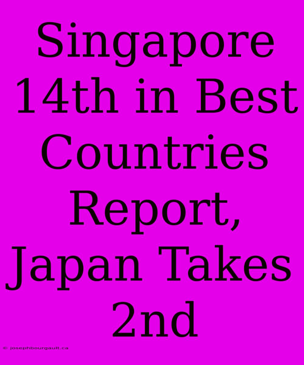 Singapore 14th In Best Countries Report, Japan Takes 2nd