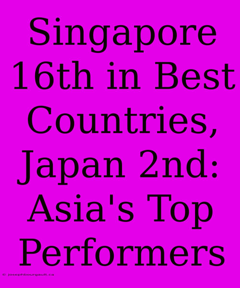 Singapore 16th In Best Countries, Japan 2nd: Asia's Top Performers