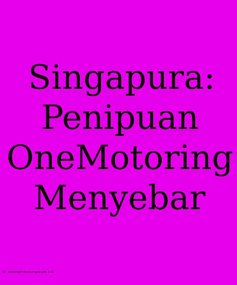 Singapura: Penipuan OneMotoring Menyebar