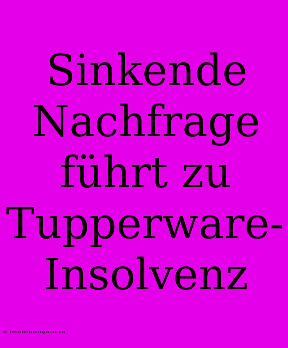 Sinkende Nachfrage Führt Zu Tupperware-Insolvenz