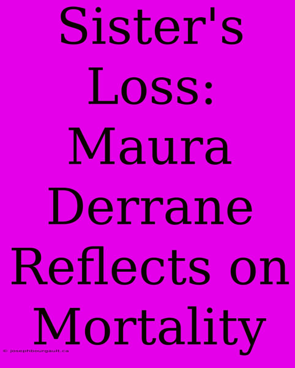 Sister's Loss: Maura Derrane Reflects On Mortality