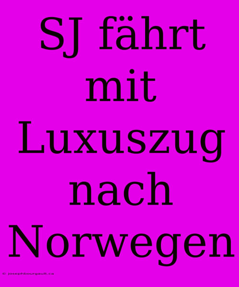 SJ Fährt Mit Luxuszug Nach Norwegen