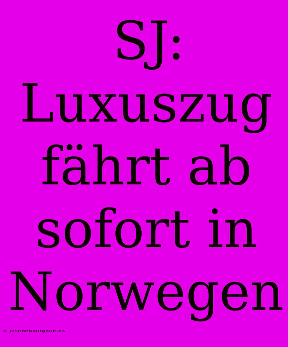 SJ: Luxuszug Fährt Ab Sofort In Norwegen