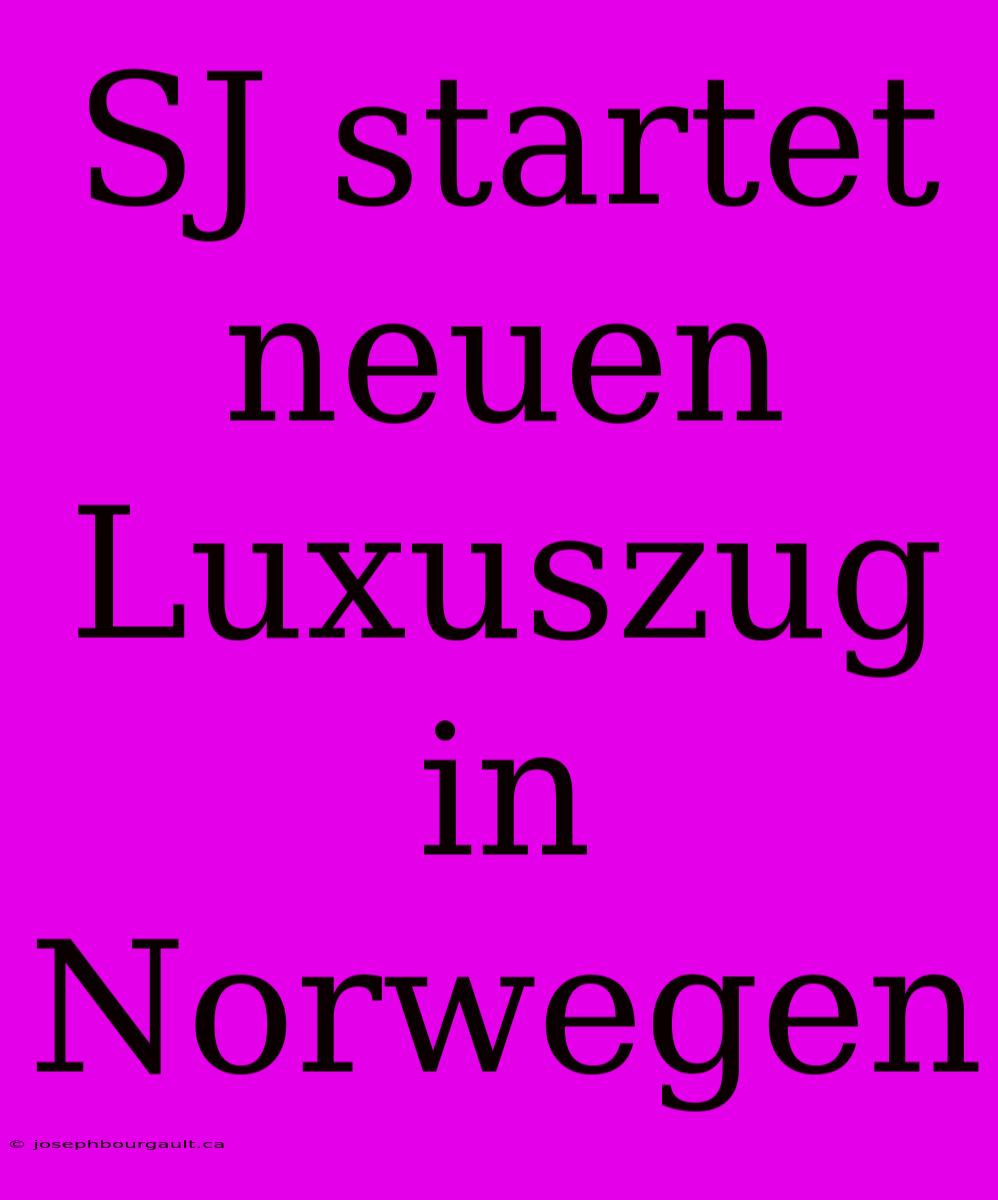 SJ Startet Neuen Luxuszug In Norwegen