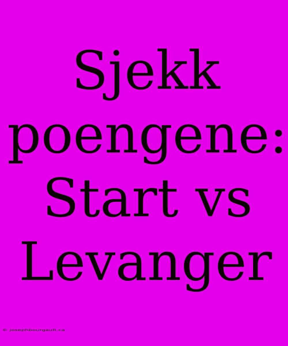 Sjekk Poengene: Start Vs Levanger