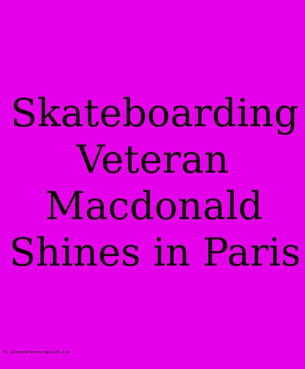 Skateboarding Veteran Macdonald Shines In Paris