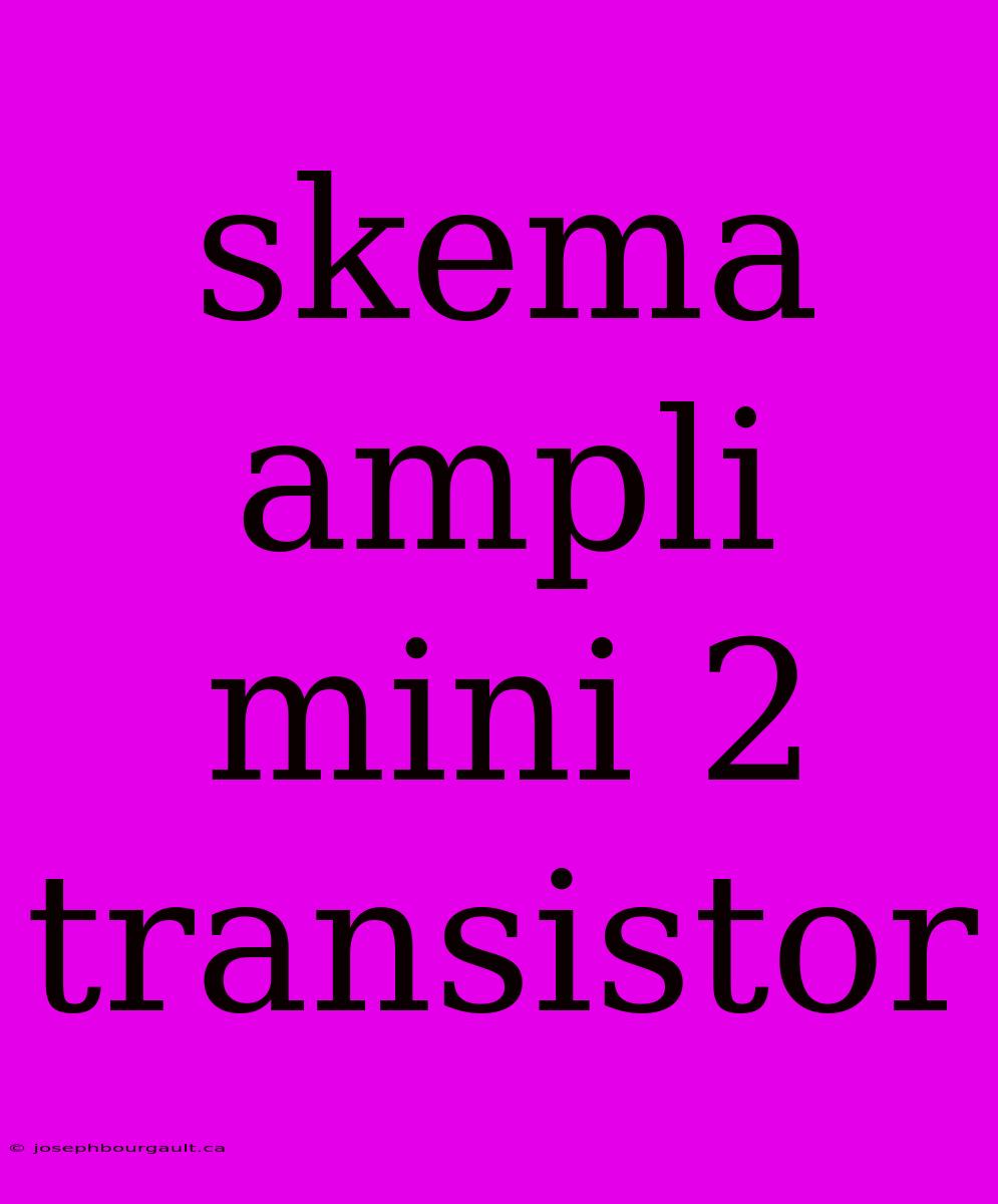 Skema Ampli Mini 2 Transistor